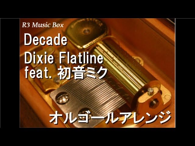 Decade/Dixie Flatline feat. 初音ミク【オルゴール】 (「MIKU EXPO