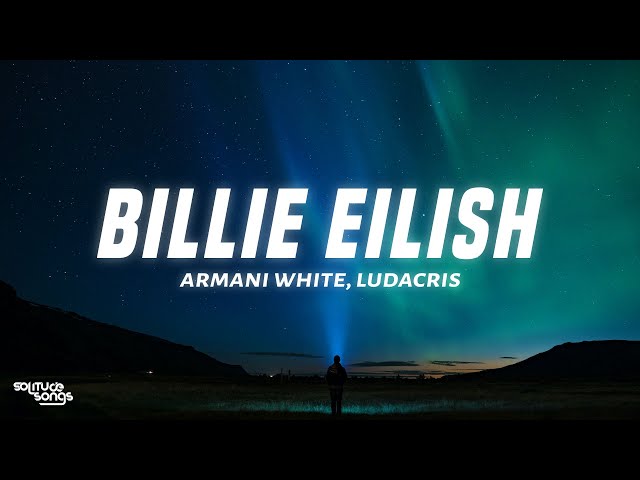 Armani White - BILLIE EILISH LEGENDS MIX. (Lyrics) ft. Ludacris
