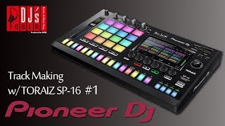 Pioneer DJ】Track Making w/ TORAIZ SP-16 [1] Power DJ's スタッフが